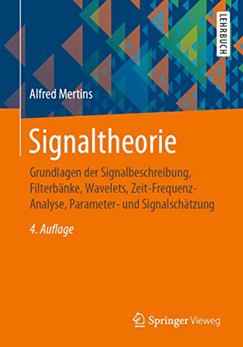 Signaltheorie: Grundlagen der Signalbeschreibung, Filterbänke, Wavelets, Zeit-Frequenz-Analyse, Parameter- und Signalschätzung von Springer Vieweg